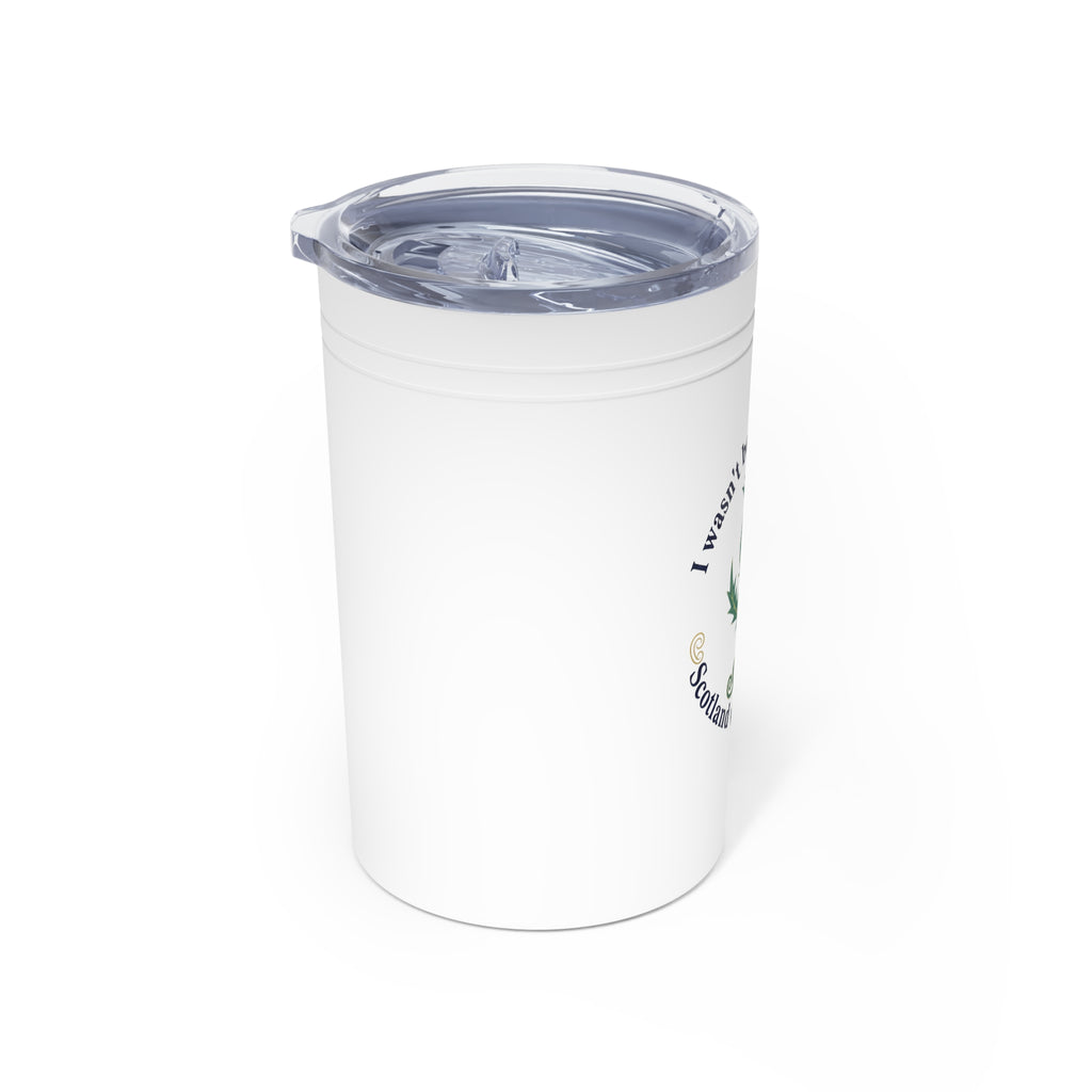 Scotland Thistle 11 Oz. Tumbler - "I wasn't born in Scotland, Scotland was born in me"