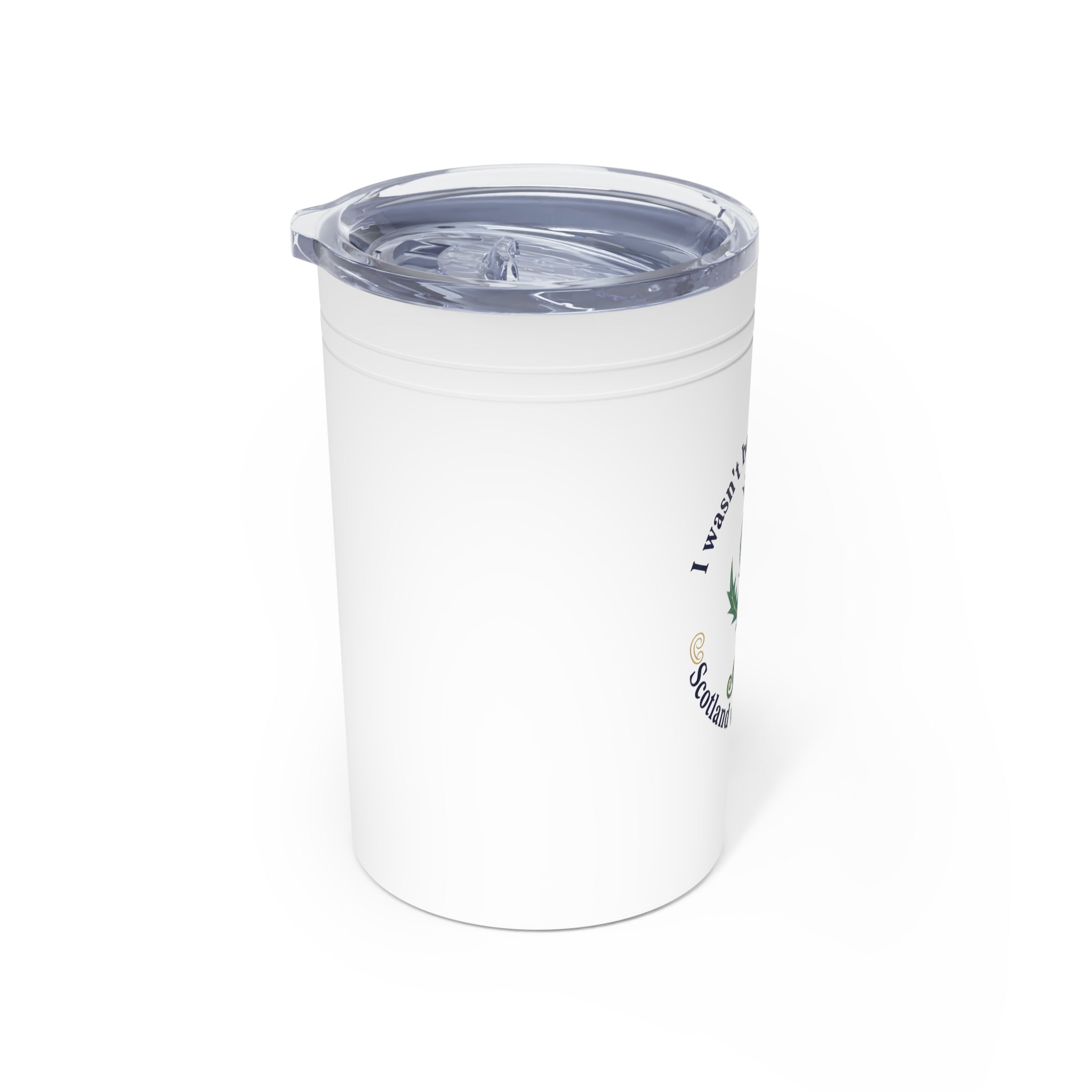 Scotland Thistle 11 Oz. Tumbler - "I wasn't born in Scotland, Scotland was born in me"