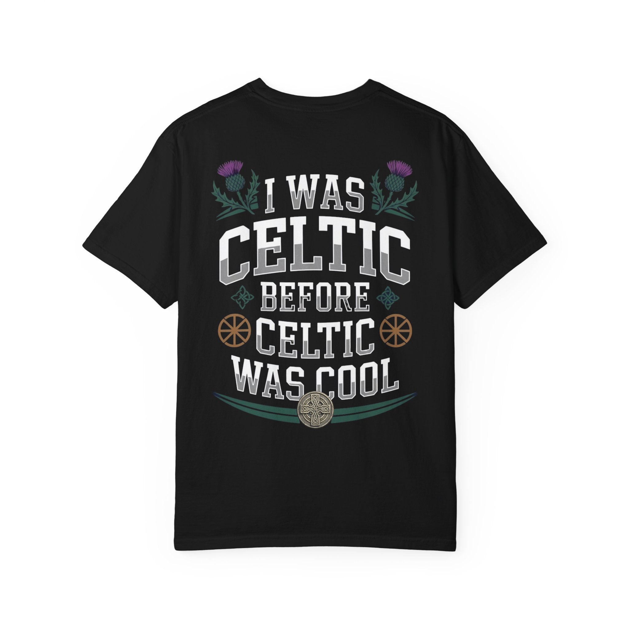 Celtic Tee - “I Was Celtic Before Celtic Was Cool”