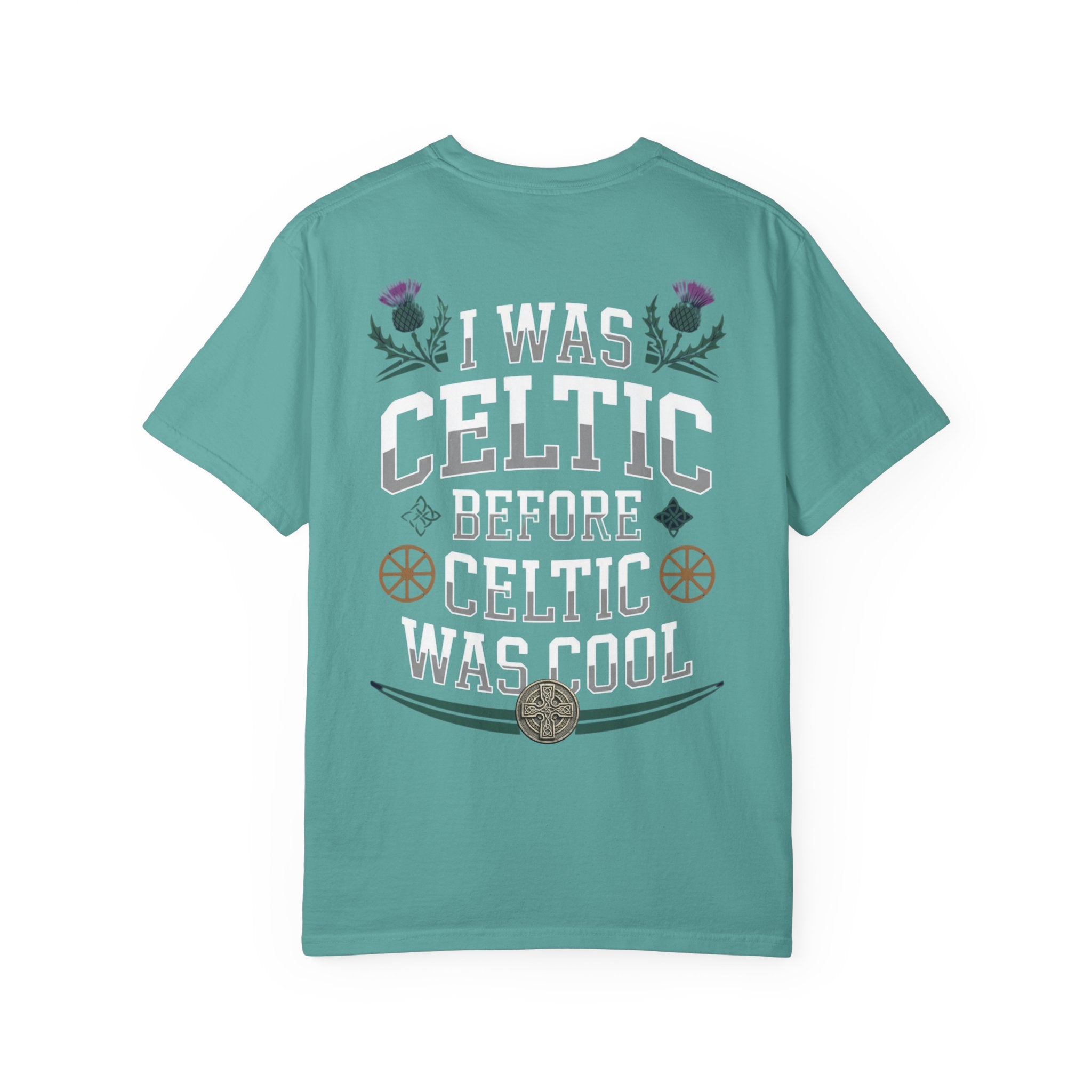 Celtic Tee - “I Was Celtic Before Celtic Was Cool”