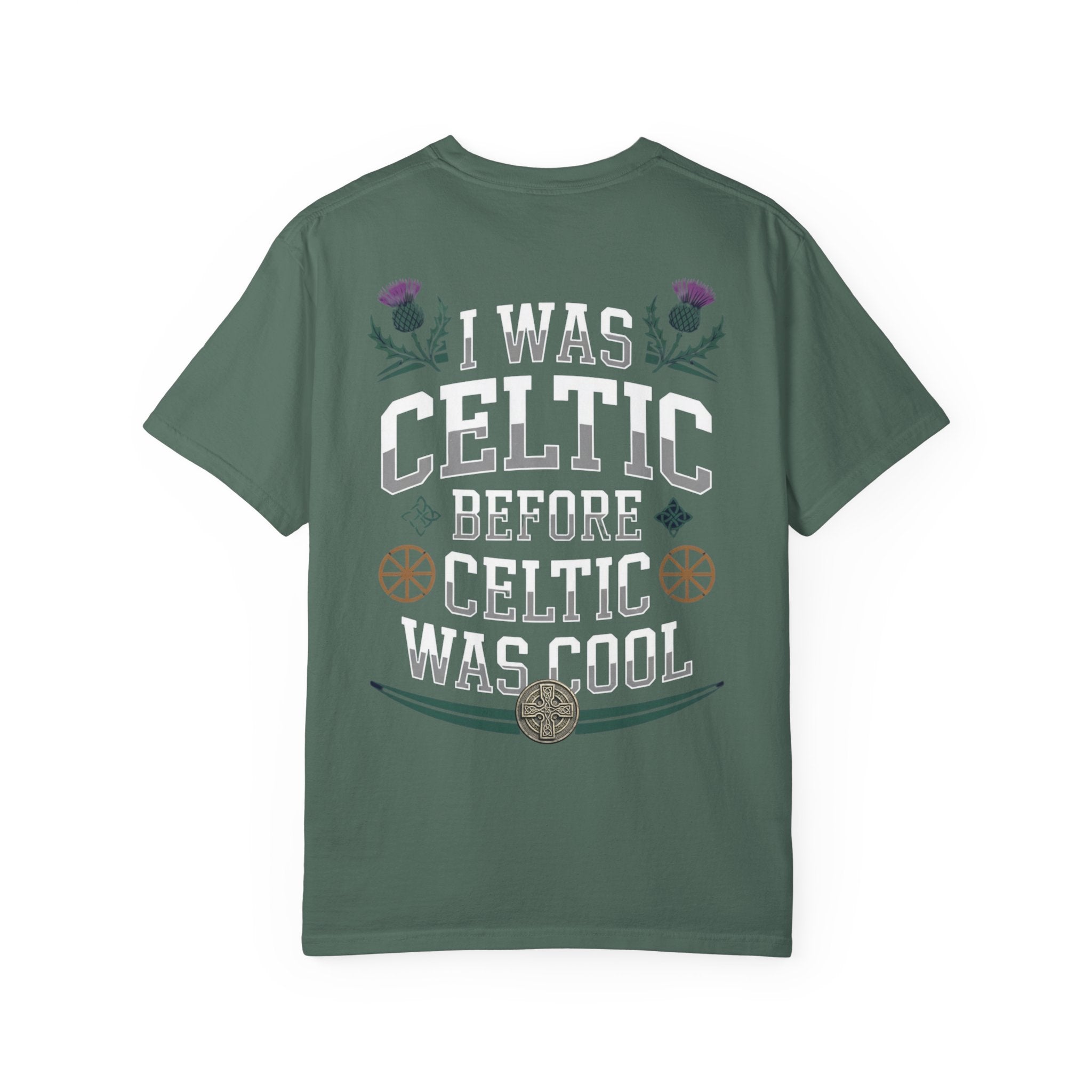 Celtic Tee - “I Was Celtic Before Celtic Was Cool”